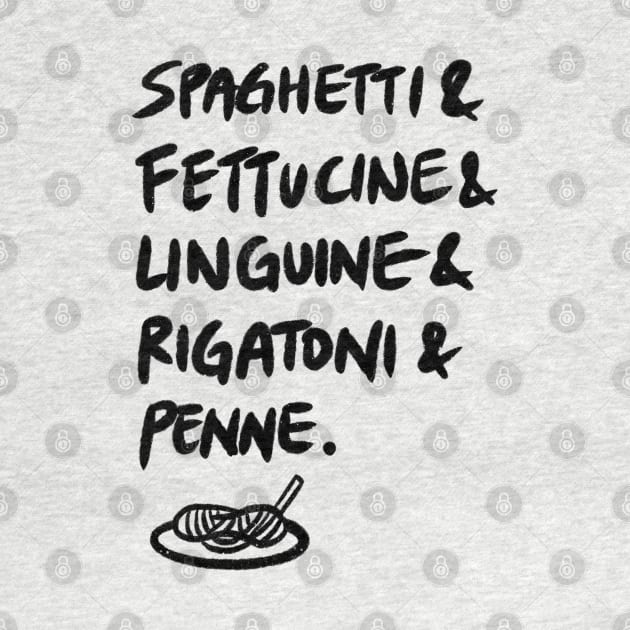 Spaghetti & Fettucine & Linguine & Rigatoni & Penne. by bonniemamadraws